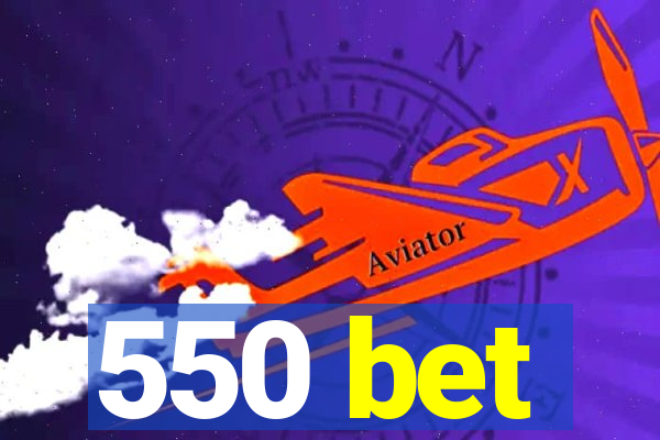 550 bet