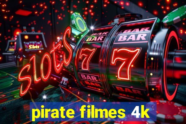 pirate filmes 4k