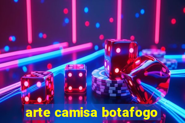arte camisa botafogo