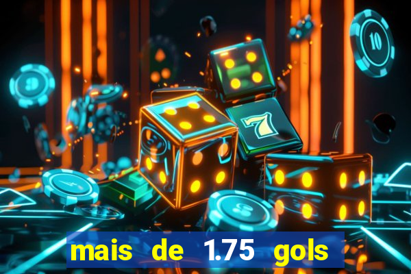 mais de 1.75 gols o que significa estrela bet
