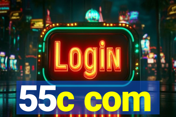 55c com