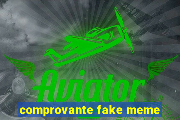 comprovante fake meme