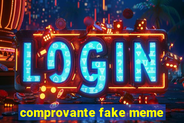 comprovante fake meme