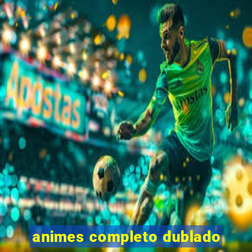 animes completo dublado