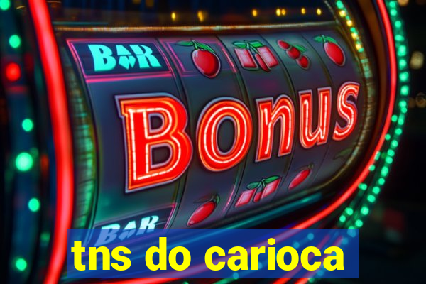 tns do carioca