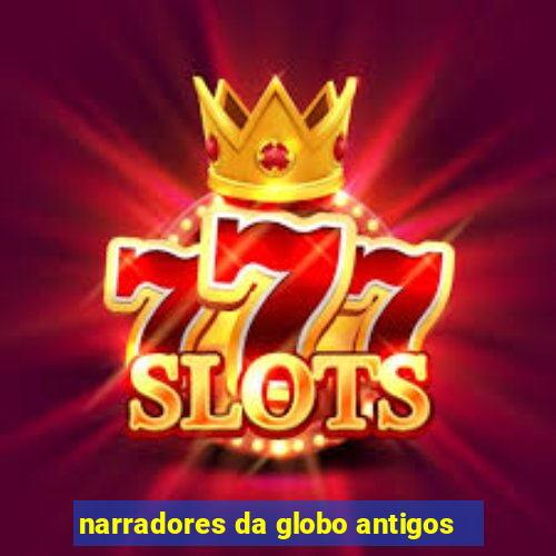narradores da globo antigos