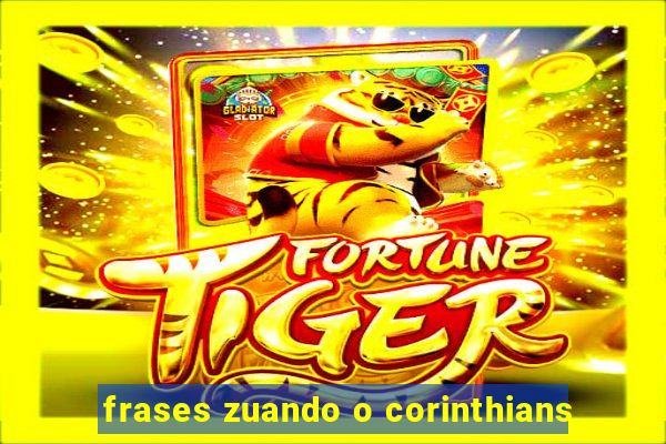 frases zuando o corinthians