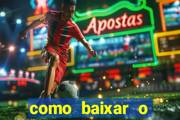 como baixar o aplicativo estrela bet