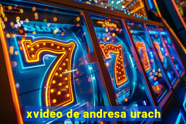 xvideo de andresa urach