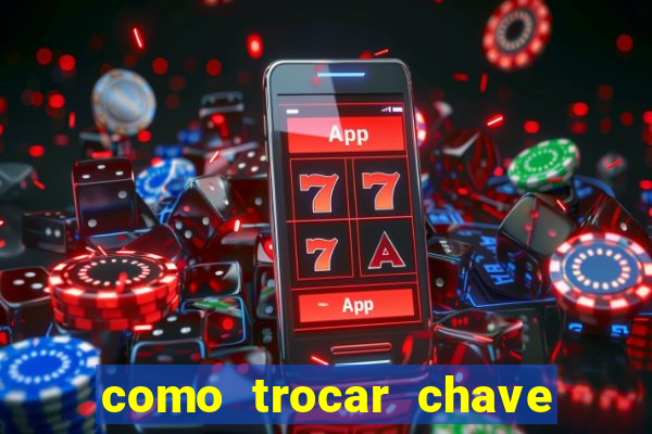 como trocar chave pix do jogo do tigre