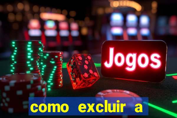 como excluir a conta do fortune tiger