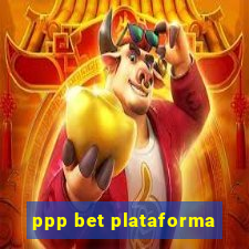 ppp bet plataforma