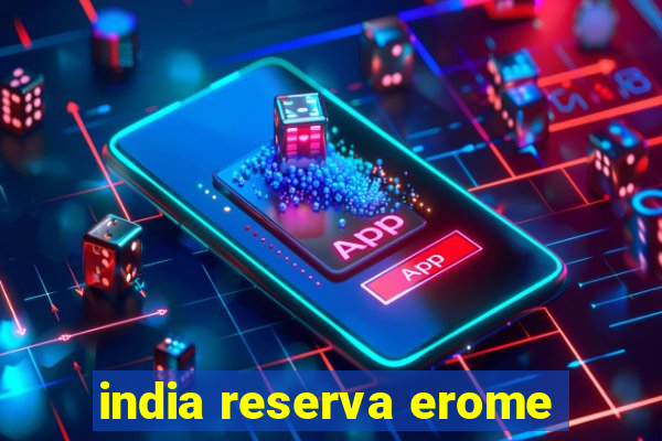 india reserva erome