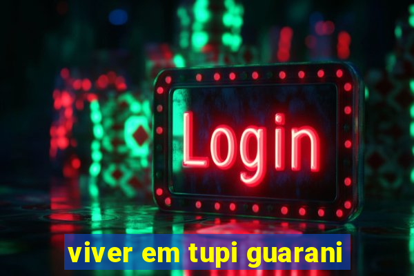 viver em tupi guarani