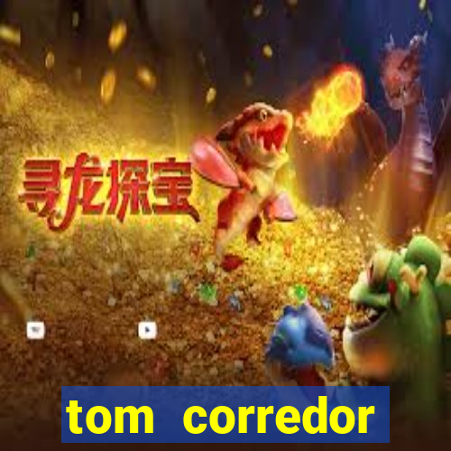 tom corredor dinheiro infinito