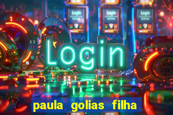 paula golias filha de ronald golias