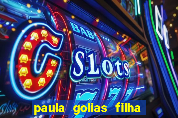 paula golias filha de ronald golias