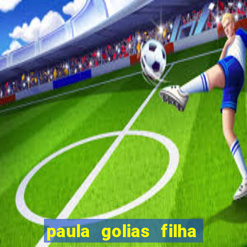paula golias filha de ronald golias