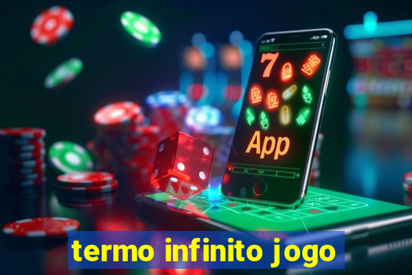 termo infinito jogo