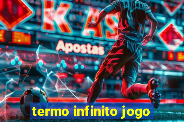 termo infinito jogo