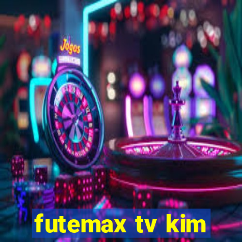 futemax tv kim