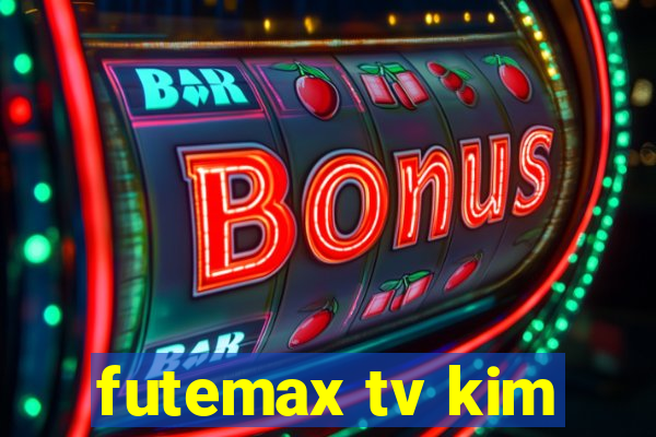 futemax tv kim