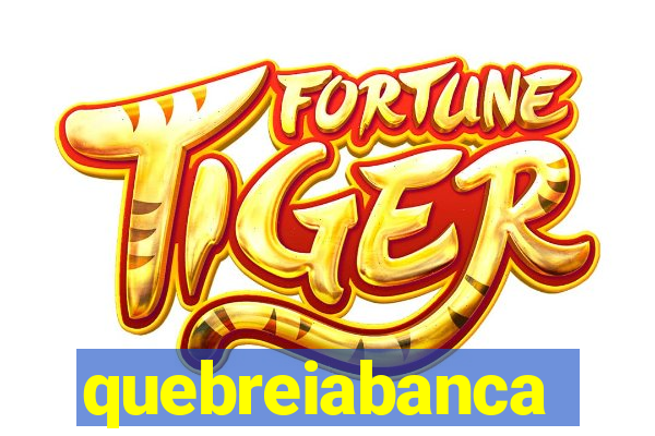 quebreiabanca