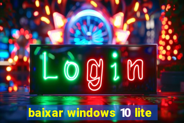 baixar windows 10 lite