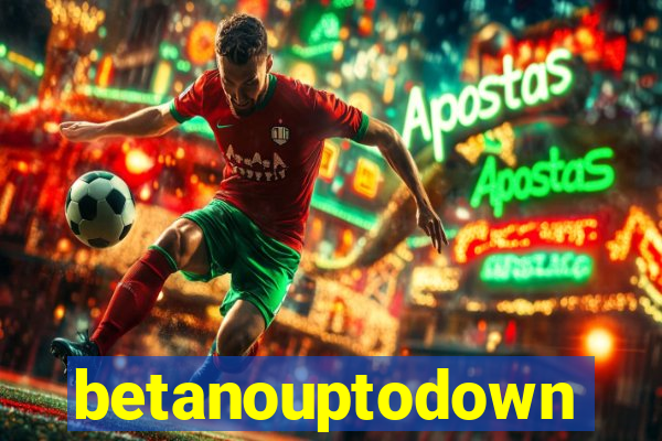 betanouptodown
