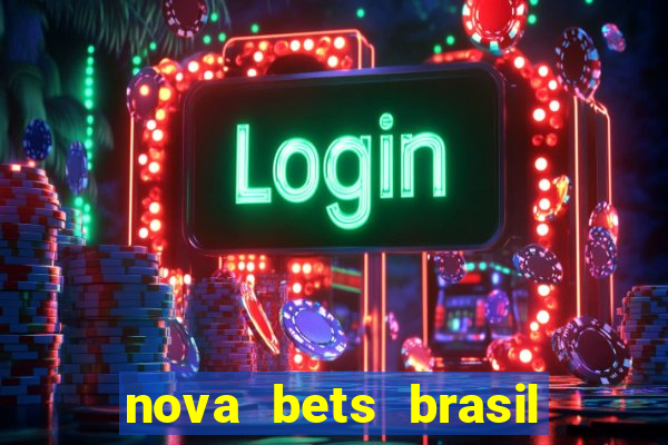 nova bets brasil é confiável