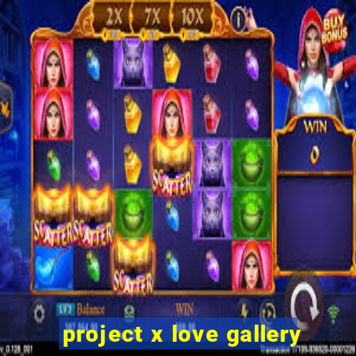 project x love gallery