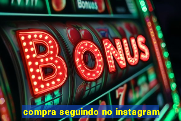 compra seguindo no instagram