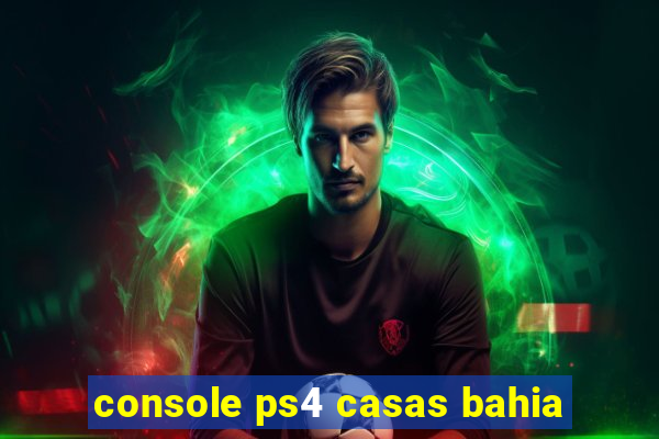 console ps4 casas bahia