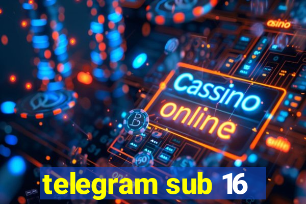 telegram sub 16