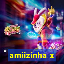 amiizinha x