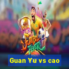 Guan Yu vs cao