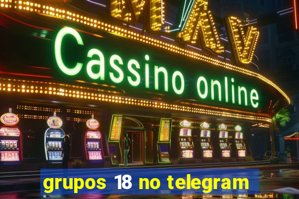 grupos 18 no telegram