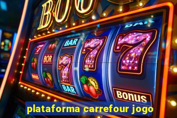 plataforma carrefour jogo