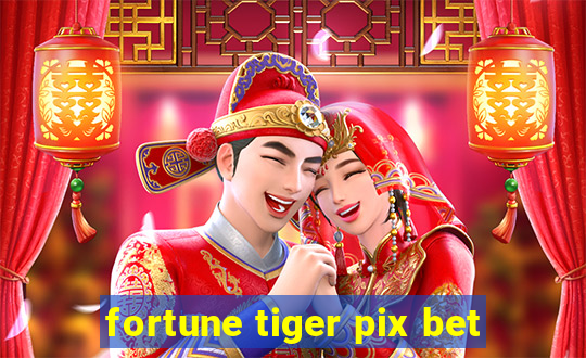 fortune tiger pix bet