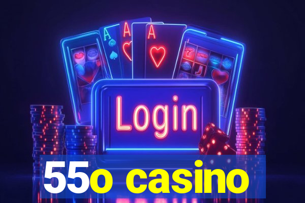 55o casino