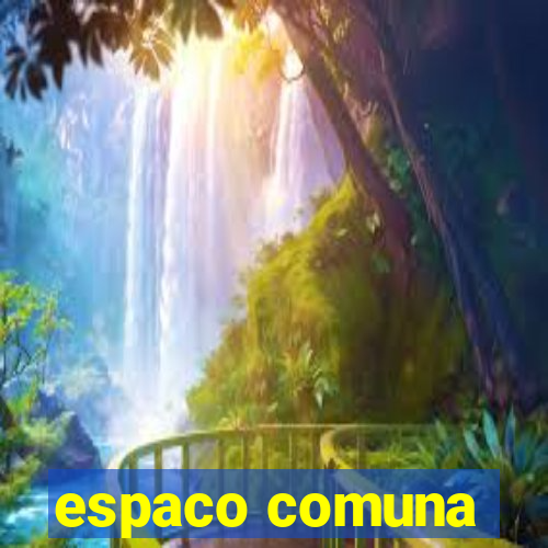 espaco comuna