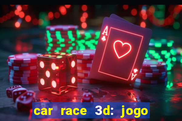 car race 3d: jogo de carros