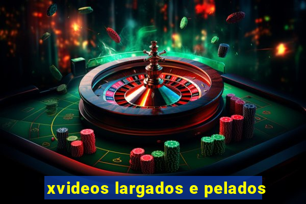 xvideos largados e pelados