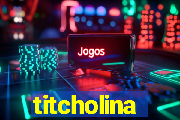 titcholina