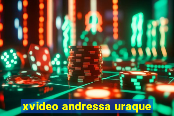 xvideo andressa uraque