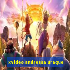 xvideo andressa uraque