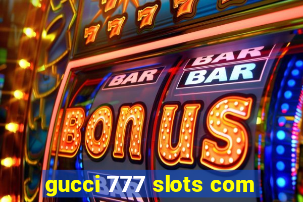 gucci 777 slots com