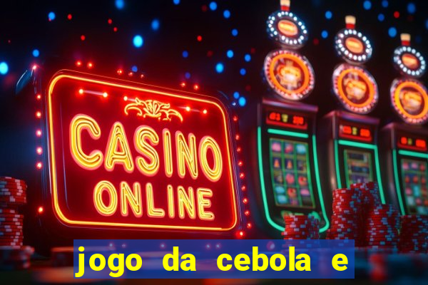 jogo da cebola e da berinjela