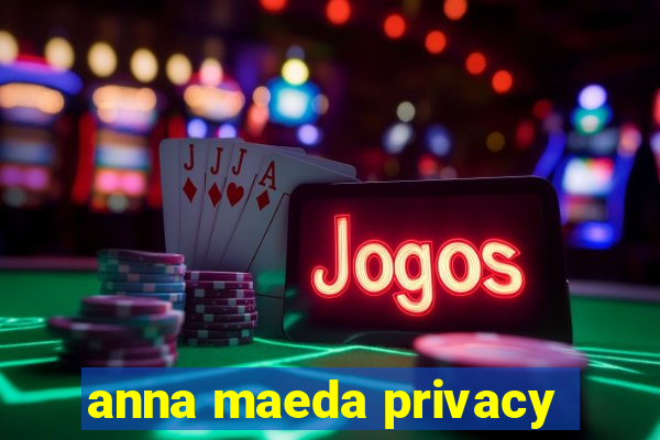 anna maeda privacy
