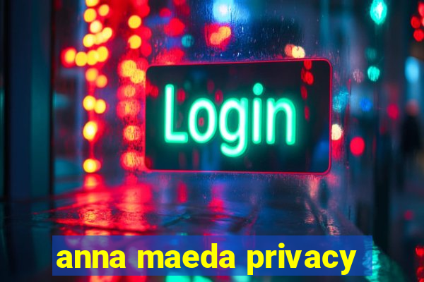 anna maeda privacy